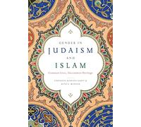 Gender in Judaism and Islam: Common Lives, Uncommon Heritage