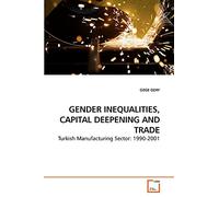 GENDER INEQUALITIES, CAPITAL DEEPENING AND TRADE: Turkish Manufacturing Sector: 1990-2001