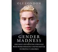 Gender Madness: One Man's Devastating Struggle with Woke Ideology and His Battle to Protect Children