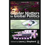 Gender Matters in Global Politics: A Feminist Introduction to International Relations