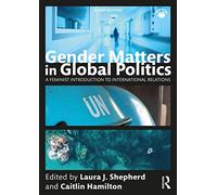 Gender Matters in Global Politics: A Feminist Introduction to International Relations