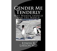 Gender Me Tenderly: Why Women Should Run The World