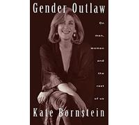 Gender Outlaw: On Men, Women and the Rest of Us