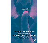 Gender, Participation and Silence in the Language Classroom: Sh-shushing the Girls
