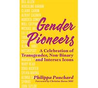 Gender Pioneers: A Celebration of Transgender, Non-Binary and Intersex Icons
