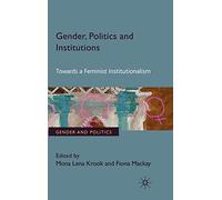 Gender, Politics and Institutions: Towards a Feminist Institutionalism