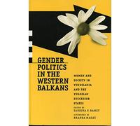 Gender Politics - Ppr.: Women, Society and Politics in Yugoslavia and the Yugoslav Successor States (Post-Communist Cultural Studies): Women and Society in Yugoslavia and the Yugoslav Successor States