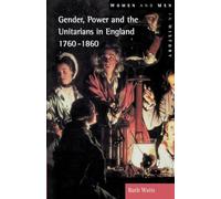 Gender, Power and the Unitarians in England, 1760-1860 (Women And Men In History)