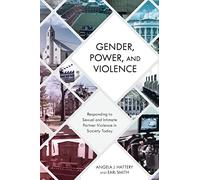 Gender, Power, and Violence: Responding to Sexual and Intimate Partner Violence in Society Today