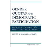 Gender Quotas and Democratic Participation: Recruiting Candidates for Elective Offices in Germany (New Comparative Politics)
