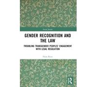 Gender Recognition and the Law : Troubling Transgender Peoples' Engagement with Legal Regulation