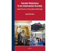 Gender Relations in an Indonesian Society: Bugis Practices of Sexuality and Marriage: 303 (Verhandelingen van het Koninklijk Instituut voor Taal-, Land- en Volkenkunde, 303)