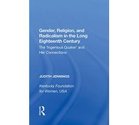 Gender, Religion, and Radicalism in the Long Eighteenth Century: The 'Ingenious Quaker' and Her Connections