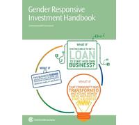 Gender Responsive Investment Handbook: Addressing The Barriers To Financial Access For Women'S Enterprise