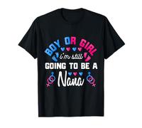 Gender Reveal | Boy Or Girl I Am Still Going To Be A Nana T-Shirt
