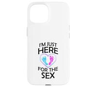 Gender Reveal Gifts Mom Dad I'm Just Here for the Sex Case for iPhone 15