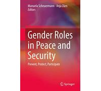 Gender Roles in Peace and Security – Prevent, Protect, Participate – Springer Verlag