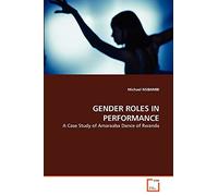 GENDER ROLES IN PERFORMANCE: A Case Study of Amaraaba Dance of Rwanda
