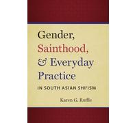 Gender, Sainthood, & Everyday Practice (Islamic Civilization and Muslim Networks)