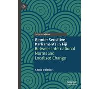 Gender Sensitive Parliaments in Fiji : Between International Norms and Localised Change
