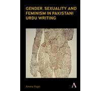 Gender, Sexuality and Feminism in Pakistani Urdu Writing
