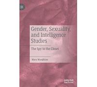 Gender, Sexuality, and Intelligence Studies: The Spy in the Closet