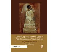 Gender, Space, and the Gaze in Post-Haussmann Visual Culture: Beyond the Flâneur