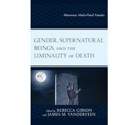 Gender, Supernatural Beings, and the Liminality of Death: Monstrous Males/Fatal Females