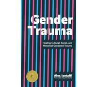 Gender Trauma : Healing Cultural, Social, and Historical Gendered Trauma