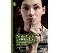 Gender Trouble in the U.S. Military: Challenges to Regimes of Male Privilege