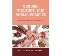 Gender, Violence, and Public Policies : When Women Act for Peace