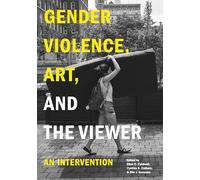 Gender Violence, Art, and the Viewer: An Intervention