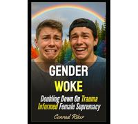 Gender Woke: Doubling Down On Trauma Informed Female Supremacy (Redpilled Progressive (satire))