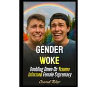 Gender Woke: Doubling Down On Trauma Informed Female Supremacy (Redpilled Progressive (satire))