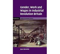 Gender, Work and Wages in Industrial Revolution Britain (Cambridge Studies in Economic History - Second Series)