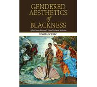 Gendered Aesthetics of Blackness : Afro-Cuban Women's Visual Art and Activism