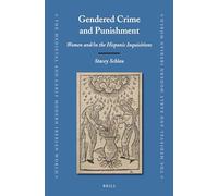 Gendered Crime and Punishment: Women and/in the Hispanic Inquisitions: 49 (Medieval and Early Modern Iberian World)