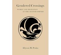 Gendered Crossings: Women and Migration in the Spanish Empire (Diálogos Series)