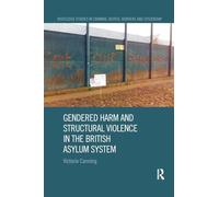 Gendered Harm and Structural Violence in the British Asylum System (Routledge Studies in Criminal Justice, Borders and Citizenship)