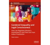 Gendered Inequality and Legal Consciousness : How Law Regulates Women’s Involvement in and Their Exit From Indoor Prostitution
