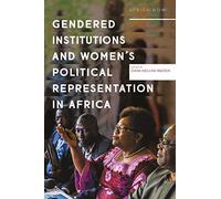 Gendered Institutions and Women’s Political Representation in Africa: From participation to transformation (Africa Now)
