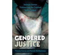 Gendered Justice: Intimate Partner Violence and the Criminal Justice System (Issues in Crime and Justice)