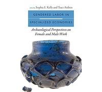 Gendered Labor in Specialized Economies: Archaeological Perspectives on Female and Male Work