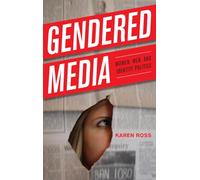 Gendered Media: Women, Men, and Identity Politics (Critical Media Studies: Institutions, Politics, and Culture)
