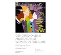 Gendered Online Abuse Against Women in Public Life: More Than Just Words (Feminist Developments in Violence and Abuse)