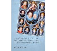 Gendered Practices of Rulership at the Court of Württemberg, 1568-1634 (Studies in German History)