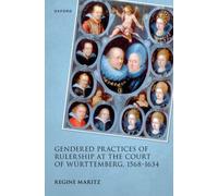 Gendered Practices of Rulership at the Court of Wurttemberg, 1568-1634