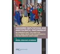 Gendered Reputations and Aristocratic Partnership: Re-Presenting the Breton Civil War from the Fourteenth to Sixteenth Centuries (Gender and Power in the Premodern World)
