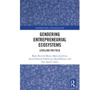 Gendering Entrepreneurial Ecosystems: Levelling the Field (Routledge Studies in Entrepreneurship)