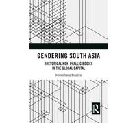 Gendering South Asia : Rhetorical Non-Phallic Bodies in the Global Capital